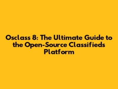 Osclass 8: The Ultimate Guide to the Open-Source Classifieds Platform