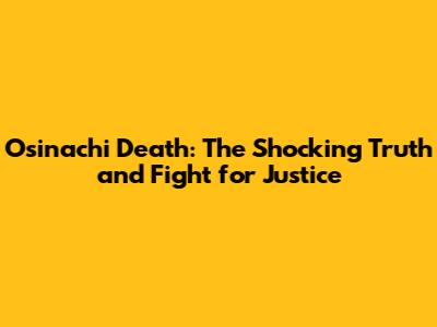 Osinachi Death: The Shocking Truth and Fight for Justice