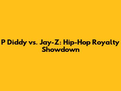 P Diddy vs. Jay-Z: Hip-Hop Royalty Showdown