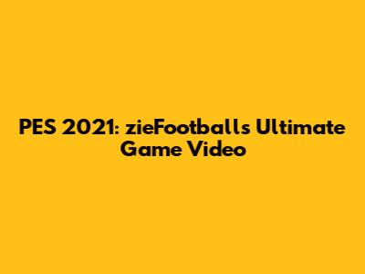 PES 2021: zieFootball's Ultimate Game Video