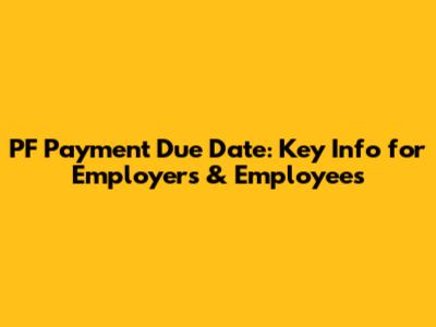 PF Payment Due Date: Key Info for Employers & Employees