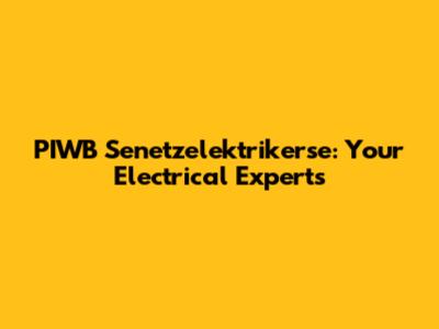 PIWB Senetzelektrikerse: Your Electrical Experts