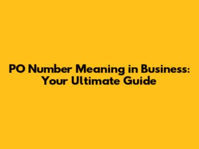 PO Number Meaning in Business: Your Ultimate Guide