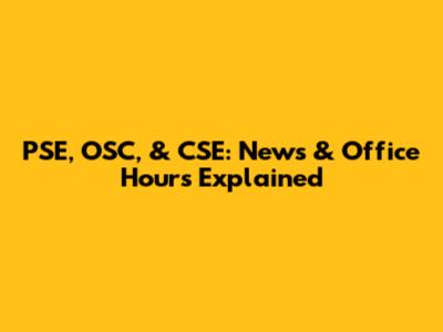 PSE, OSC, & CSE: News & Office Hours Explained