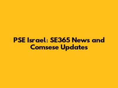 PSE Israel: SE365 News and Comsese Updates