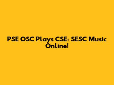 PSE OSC Plays CSE: SESC Music Online!