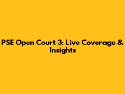 PSE Open Court 3: Live Coverage & Insights