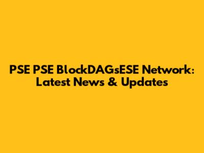 PSE PSE BlockDAGsESE Network: Latest News & Updates