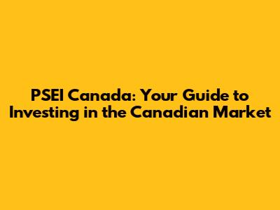 PSEI Canada: Your Guide to Investing in the Canadian Market
