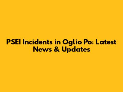 PSEI Incidents in Oglio Po: Latest News & Updates