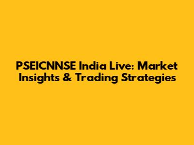PSEICNNSE India Live: Market Insights & Trading Strategies