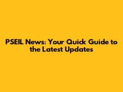 PSEIL News: Your Quick Guide to the Latest Updates