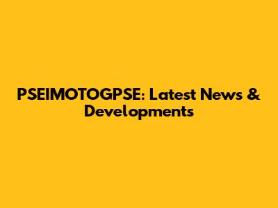 PSEIMOTOGPSE: Latest News & Developments