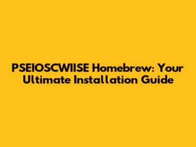 PSEIOSCWIISE Homebrew: Your Ultimate Installation Guide
