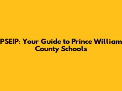 PSEIP: Your Guide to Prince William County Schools