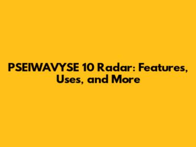 PSEIWAVYSE 10 Radar: Features, Uses, and More