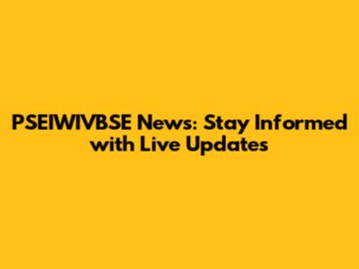 PSEIWIVBSE News: Stay Informed with Live Updates
