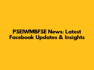 PSEIWMBFSE News: Latest Facebook Updates & Insights