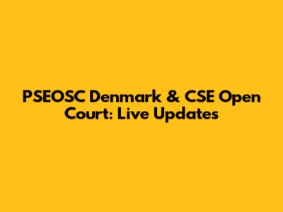 PSEOSC Denmark & CSE Open Court: Live Updates