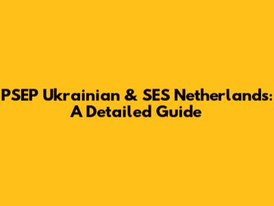 PSEP Ukrainian & SES Netherlands: A Detailed Guide