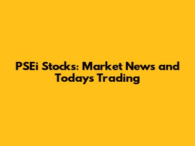 PSEi Stocks: Market News and Today's Trading
