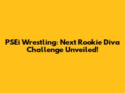 PSEi Wrestling: Next Rookie Diva Challenge Unveiled!
