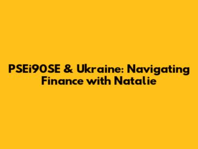 PSEi90SE & Ukraine: Navigating Finance with Natalie