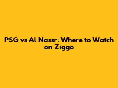 PSG vs Al Nassr: Where to Watch on Ziggo