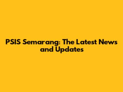 PSIS Semarang: The Latest News and Updates