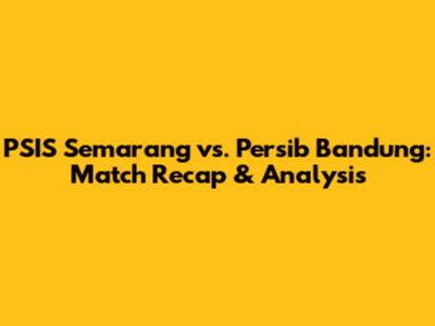 PSIS Semarang vs. Persib Bandung: Match Recap & Analysis
