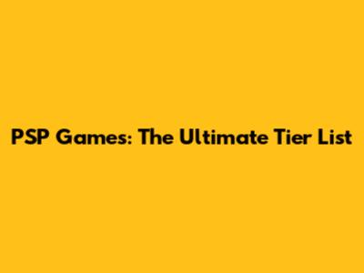 PSP Games: The Ultimate Tier List