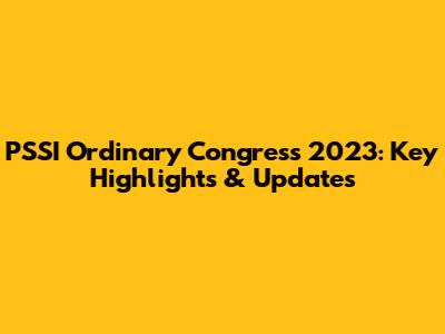 PSSI Ordinary Congress 2023: Key Highlights & Updates