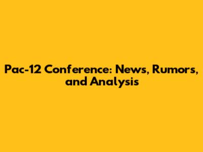 Pac-12 Conference: News, Rumors, and Analysis