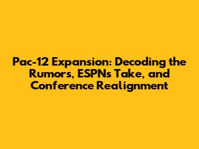 Pac-12 Expansion: Decoding the Rumors, ESPN's Take, and Conference Realignment