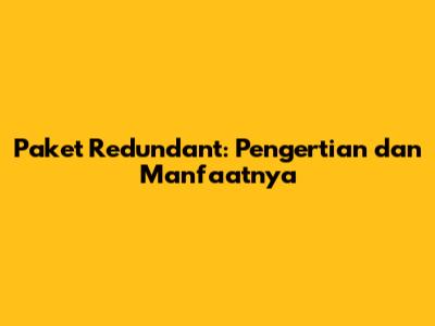 Paket Redundant: Pengertian dan Manfaatnya