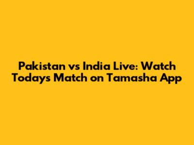 Pakistan vs India Live: Watch Today's Match on Tamasha App