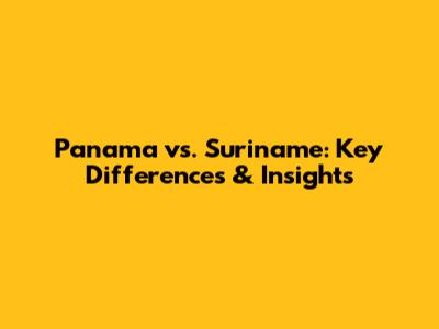 Panama vs. Suriname: Key Differences & Insights