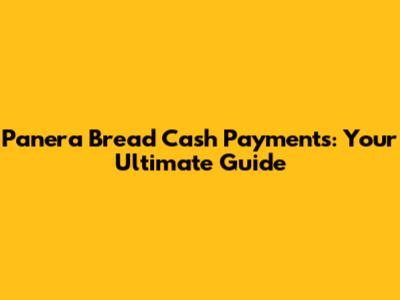 Panera Bread Cash Payments: Your Ultimate Guide