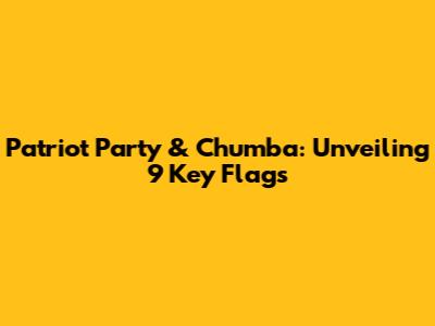 Patriot Party & Chumba: Unveiling 9 Key Flags
