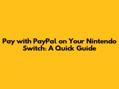 Pay with PayPal on Your Nintendo Switch: A Quick Guide