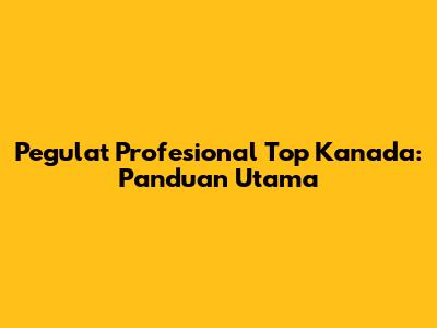 Pegulat Profesional Top Kanada: Panduan Utama