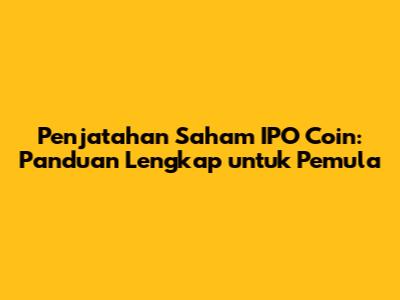 Penjatahan Saham IPO Coin: Panduan Lengkap untuk Pemula