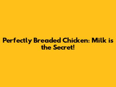Perfectly Breaded Chicken: Milk is the Secret!