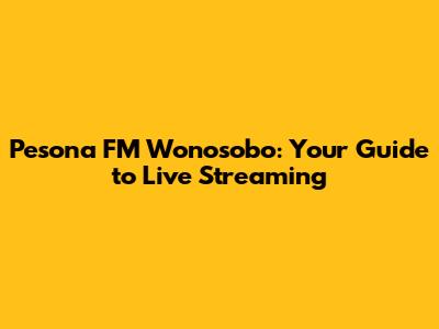 Pesona FM Wonosobo: Your Guide to Live Streaming