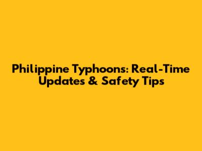 Philippine Typhoons: Real-Time Updates & Safety Tips