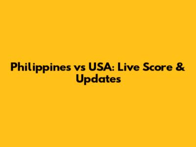 Philippines vs USA: Live Score & Updates