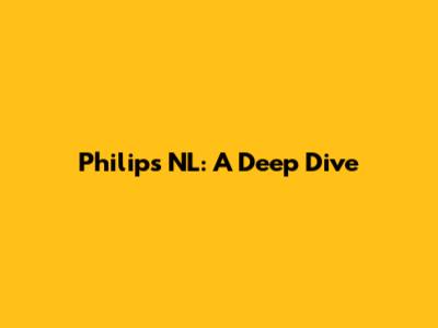 Philips NL: A Deep Dive