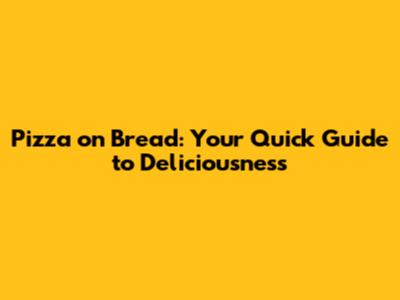 Pizza on Bread: Your Quick Guide to Deliciousness
