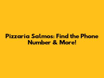 Pizzaria Salmos: Find the Phone Number & More!