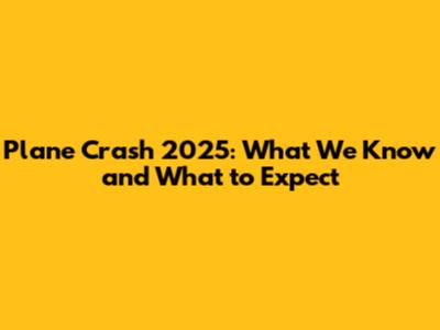 Plane Crash 2025: What We Know and What to Expect